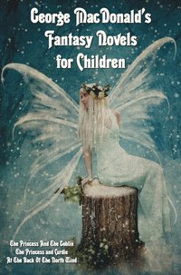 bokomslag George MacDonald's Fantasy Novels for Children (complete and Unabridged) Including