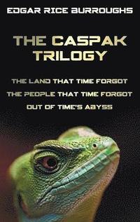 bokomslag The Caspak Trilogy; The Land That Time Forgot, the People That Time Forgot and Out of Time's Abyss. (Complete and Unabridged).