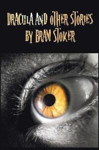 bokomslag Dracula and Other Stories by Bram Stoker. (Complete and Unabridged). Includes Dracula, The Jewel of Seven Stars, The Man (aka