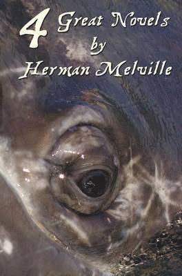Four Great Novels by Herman Melville, (complete and Unabridged). Including Moby Dick, Typee, A Romance Of The South Seas, Omoo 1