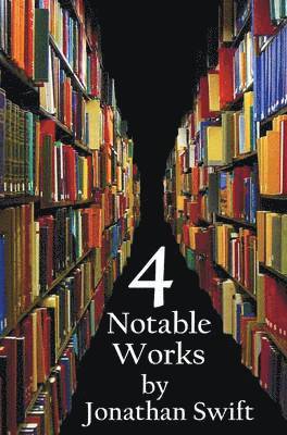 bokomslag Four Notable Works by Jonathan Swift (complete and Unabridged), Including