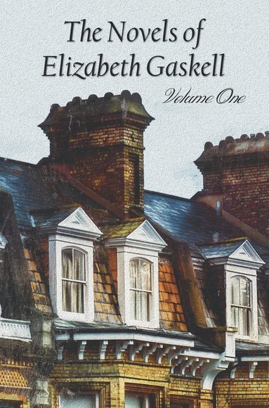 bokomslag The Novels of Elizabeth Gaskell, Volume One, Including Mary Barton, Cranford, Ruth and North and South