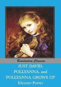 bokomslag Just David AND Pollyanna AND Pollyanna Grows Up