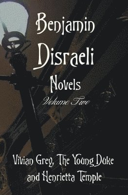 bokomslag Benjamin Disraeli Novels, Volume two, including Vivian Grey, The Young Duke and Henrietta Temple