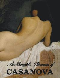 bokomslag The Complete Memoirs of Casanova &quot;The Story of My Life&quot; (All Volumes in a single book, illustrated, complete and unabridged)