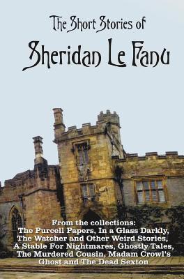 bokomslag The Short Stories of Sheridan Le Fanu, including (complete and unabridged)