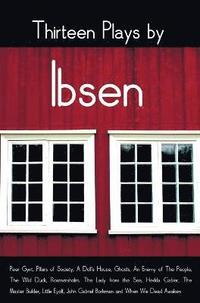 bokomslag Thirteen Plays by Ibsen, including (complete and unabridged)