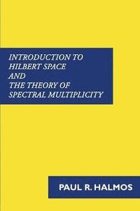 bokomslag Introduction to Hilbert Space and the Theory of Spectral Multiplicity