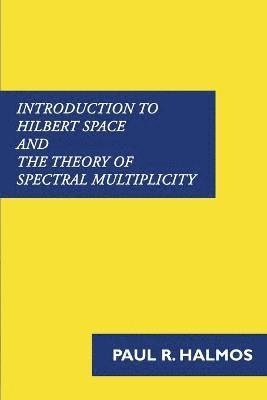 Introduction to Hilbert Space and the Theory of Spectral Multiplicity 1