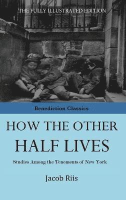 Jacob Riis - How The Other Half Lives, Inbunden