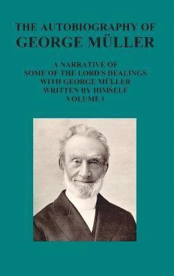 bokomslag The Autobiography of George Muller a Narrative of Some of the Lord's Dealings with George Muller Written by Himself Vol I