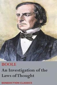 bokomslag An Investigation of the Laws of Thought, on Which are Founded the Mathematical Theories of Logic and Probabilities