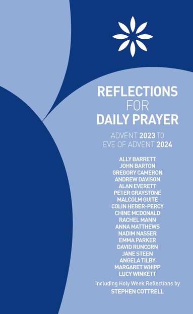 Ally Barrett, John Barton, Gregory Cameron, Andrew Davison, Alan Everett, Peter Graystone, Malcolm Guite, Colin Heber-Percy, Chine McDonald, Rachel Mann, Anna Matthews, Nadim Nassar, Emma L. Parker, David Runcorn, Jane Steen, Angela Tilby, Margaret Whipp, Lucy Winkett, Stephen Cottrell - Reflections for Daily Prayer Advent 2023 to Christ the King 2024, Häftad