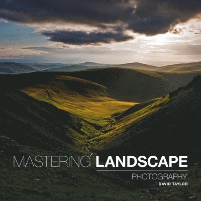 D Taylor, David Taylor - Mastering Landscape Photography, Häftad
