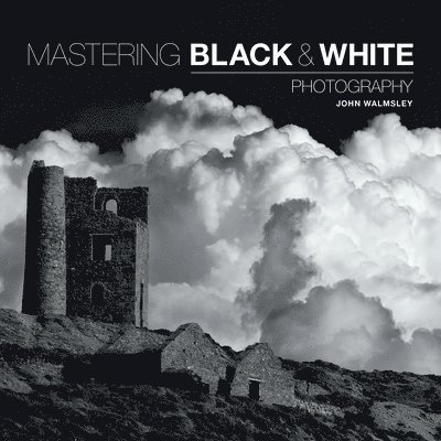 J Walmsley, John Walmsley - Mastering Black & White Photography, Häftad