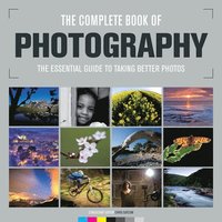 bokomslag The Complete Book of Photography: The Essential Guide to Taking Better Photos /Cconsultant Editor, Chris Gatcum