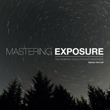 David Taylor - Mastering Exposure, Häftad