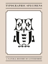 bokomslag Typographic Specimens: A Natural History of Letterforms