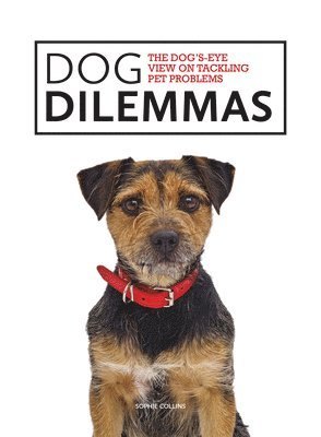 Sophie Collins - Dog Dilemmas: The Dog's-Eye View on Tackling Pet Problems, Häftad