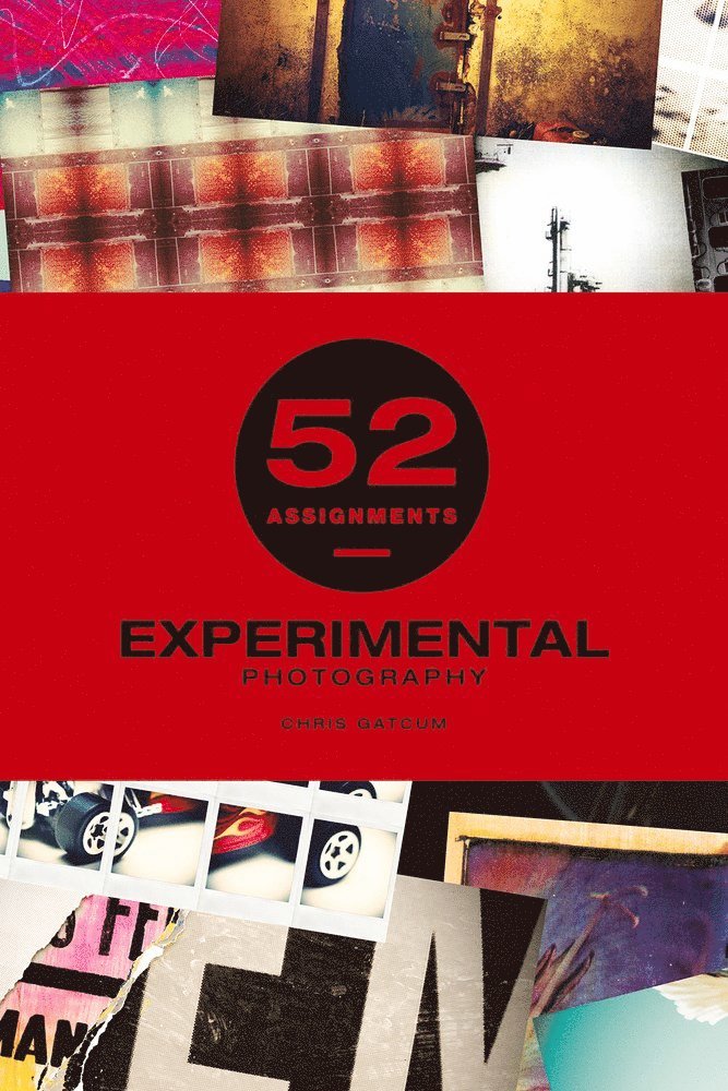 Chris Gatcum - 52 Assignments: Experimental Photography, Inbunden