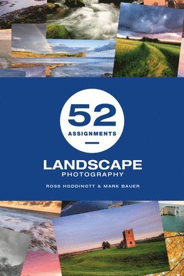 Ross Hoddinott, Mark Bauer - 52 Assignments: Landscape Photography, Inbunden
