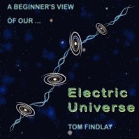 Tom Findlay - Beginner's View of Our Electric Universe, Häftad