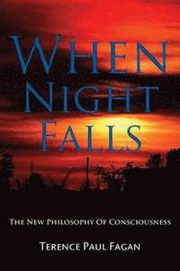 bokomslag When Night Falls: The New Philosophy of Consciousness