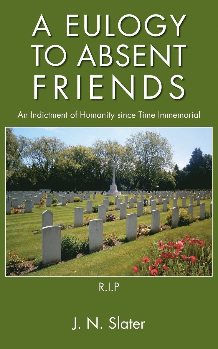 A Eulogy to Absent Friends - an Indictment of Humanity Since Time Immemorial 1