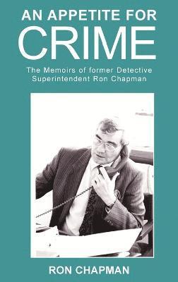 Appetite for Crime - The Memoirs of Former Detective Superintendent Ron Chapman 1
