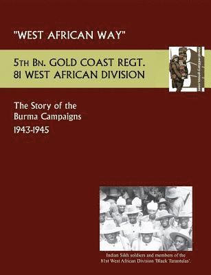 bokomslag West African Waythe Story of the Burma Campaigns 1943-1945, 5th Bn. Gold Coast Regt., 81 West African Division