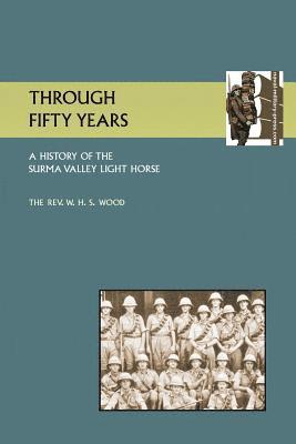 M C W H S Wood, REV M C W H S Wood, M. C. W. H. S. Wood, M. C. Rev W. H. S. Wood - Through Fifty Yearsa History of the Surma Valey Light Horse 1837-1930, Häftad