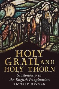 bokomslag Holy grail and holy thorn - glastonbury in the english imagination