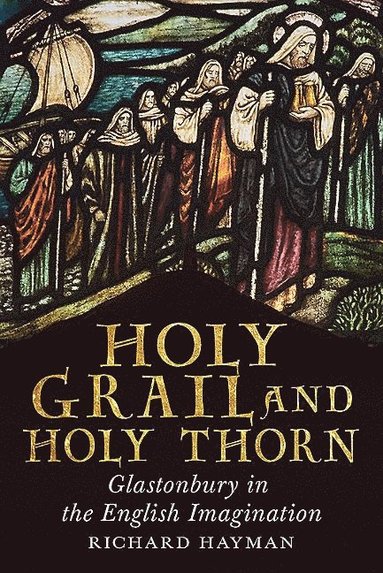bokomslag Holy grail and holy thorn - glastonbury in the english imagination