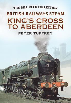 Peter Tuffrey - British Railways Steam - King's Cross to Aberdeen, Häftad