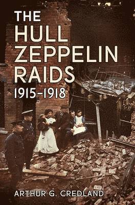 The Hull Zeppelin Raids 1915-18 1