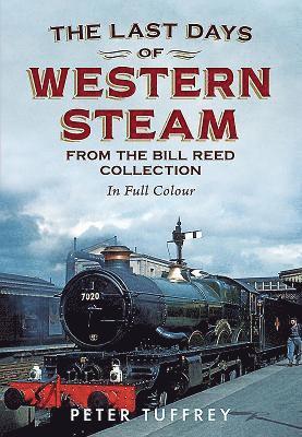 Peter Tuffrey - Last Days of Western Steam from the Bill Reed Collection, Häftad