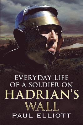 bokomslag Everyday Life of a Soldier on Hadrian's Wall