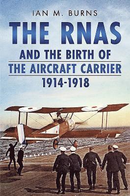 bokomslag RNAS and the Birth of the Aircraft Carrier 1914-1918