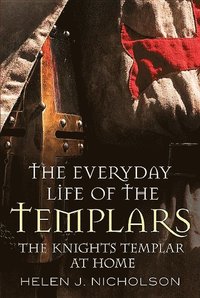bokomslag The Everyday Life of the Templars: The Knights Templar at Home
