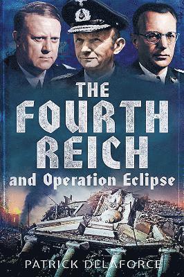 Patrick Delaforce - Fourth Reich and Operation Eclipse, Inbunden