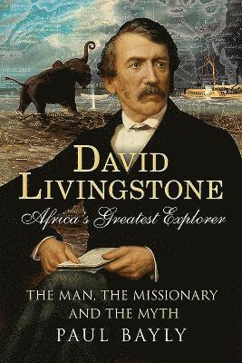 Paul Bayly - David Livingstone, Africa's Greatest Explorer, Häftad