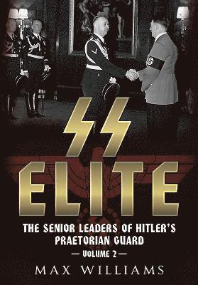 SS Elite - The Senior Leaders of Hitler's Praetorian Guard 1