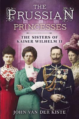 John Van Der Kiste - Prussian Princesses, Inbunden