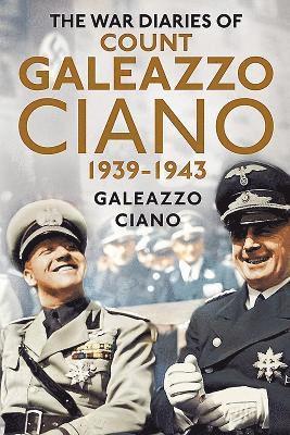 Complete Diaries of Count Galeazzo Ciano 1939-43 1