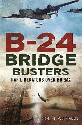 Colin Pateman - B-24 Bridge Busters, Inbunden