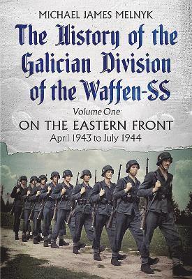 Michael James Melnyk, Michael Melnyk - History of the Galician Division of the Waffen SS Vol 1, Inbunden