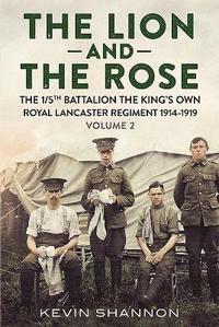 bokomslag The Lion and the Rose : The 1/5th Battalion the King's Own Royal Lancast