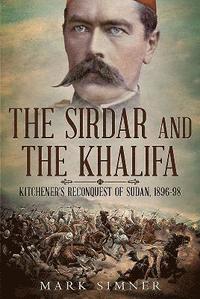 bokomslag Sirdar and the khalifa - kitcheners re-conquest of the sudan, 1896-98