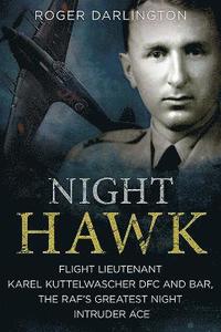 bokomslag Night hawk - flight lieutenant karl kuttelwascher dfc and bar, the rafs gre