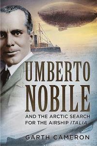 bokomslag Umberto Nobile and the Arctic Search for the Airship Italia